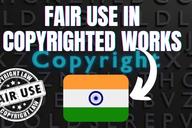 Application of Fair Use in Copyrighted Works in India