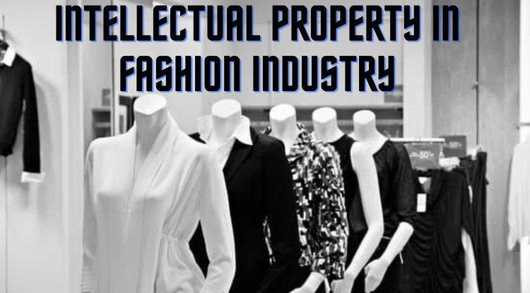 Intellectual Property in Fashion Industry - Blog | Sonisvision