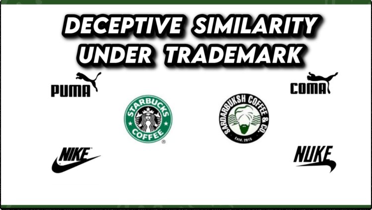 Concept of 'Deceptive Similarity' Under Trademarks Law: A Comprehensive Analysis