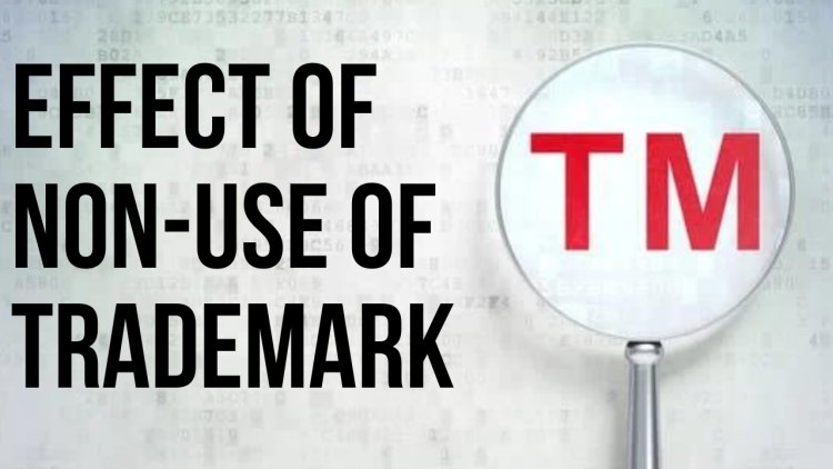 The Effect of Non-Use of Trademark