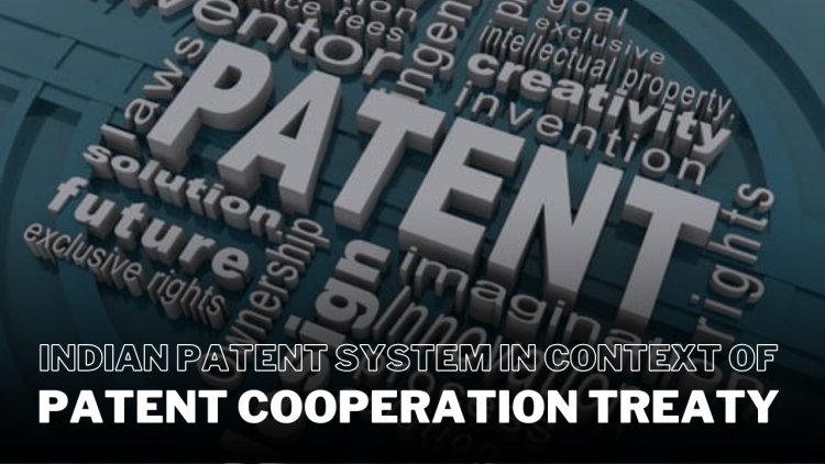 Indian Patent System in the Context of the Patent Cooperation Treaty