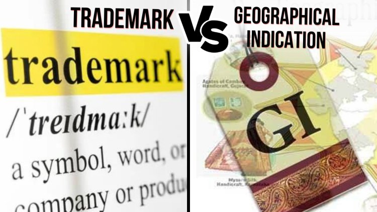 Difference between Trademark and Geographical Indication   