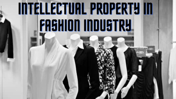 Intellectual Property in Fashion Industry