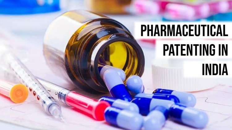 Pharmaceutical Patenting in India: Balancing Innovation and Public Access to Health