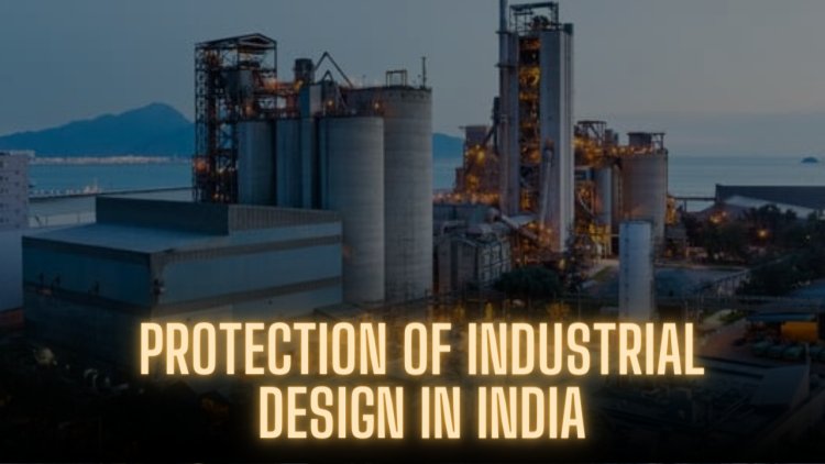 Protection of Industrial Designs in India
