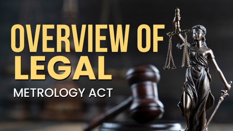 Overview of The Legal Metrology Act, 2009