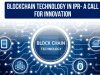 Blockchain Technology in IPR- A Call for Innovation