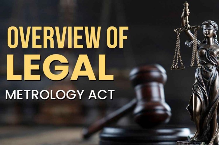 Overview of The Legal Metrology Act, 2009