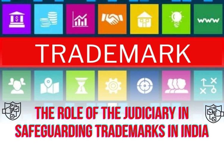 The Role of the Judiciary in Safeguarding Trademarks in India