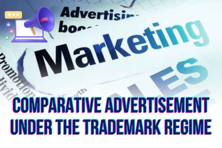 Comparative Advertisement under the Trademark Regime