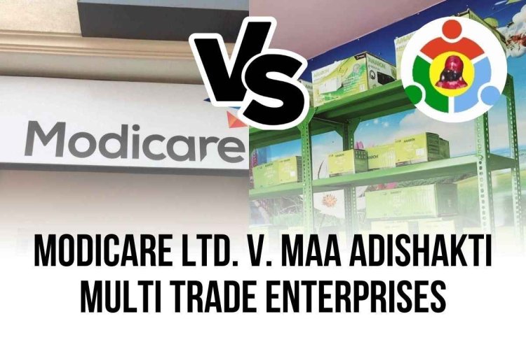 Modicare Ltd. v. Maa Adishakti Multi Trade Enterprises
