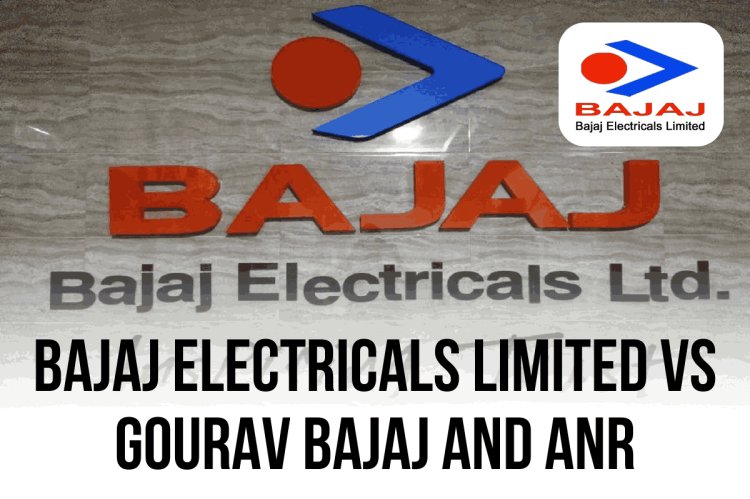 BAJAJ ELECTRICALS LIMITED v. GOURAV BAJAJ AND ANR