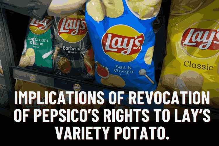 Implications of Revocation of PepsiCo’s Rights to Lay’s Variety Potato.