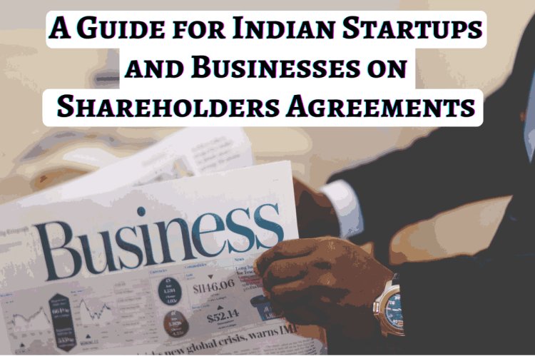 A Guide for Indian Startups and Businesses on Shareholders Agreements