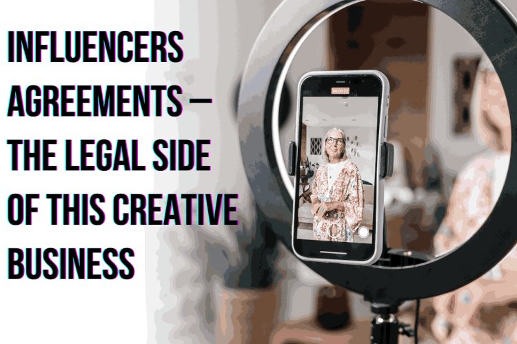 Influencers Agreements – The legal side of this creative business