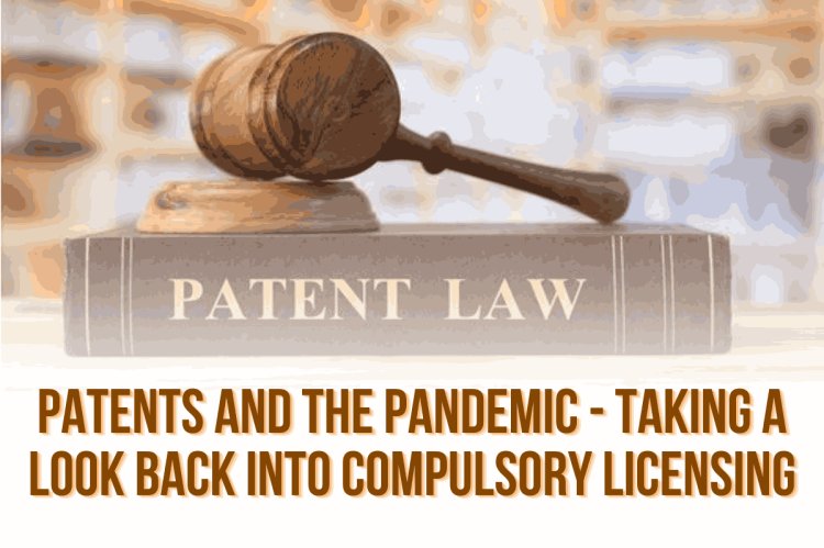 Patents and the Pandemic - Taking a look back into Compulsory Licensing