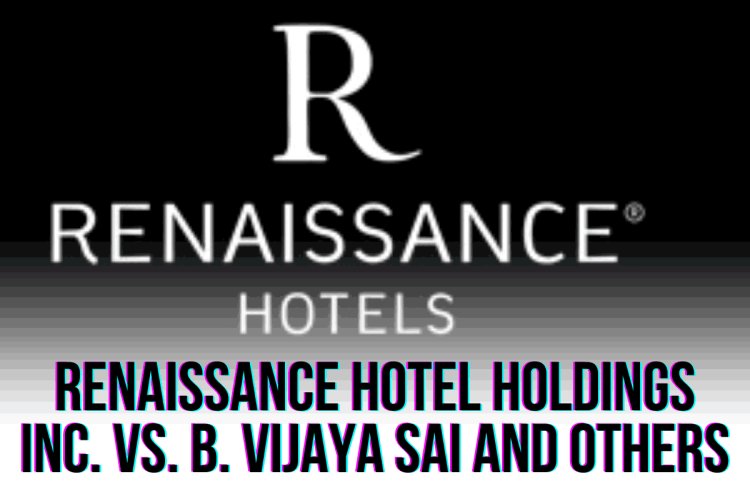 RENAISSANCE HOTEL HOLDINGS INC. v. B. VIJAYA SAI AND OTHERS