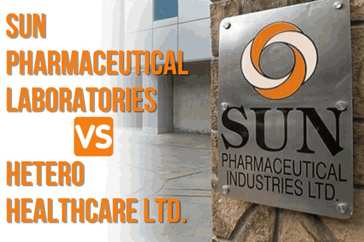Sun Pharmaceutical Laboratories Ltd. v. Hetero Healthcare Ltd. & Anr.