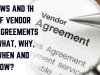 3Ws and 1H of Vendor Agreements – The What, Why, When and How?