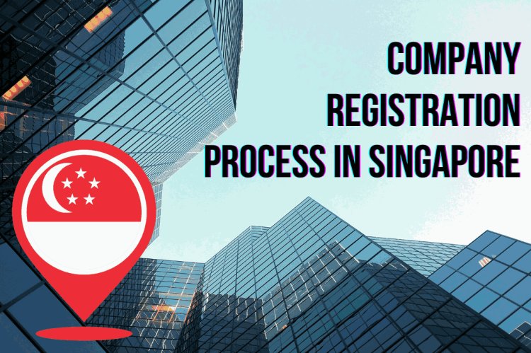 COMPANY REGISTRATION PROCESS IN SINGAPORE