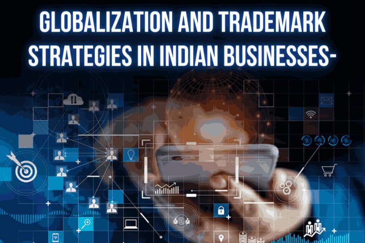 Globalization and Trademark Strategies in Indian Businesses- adaptability of Indian startups with global MNCs