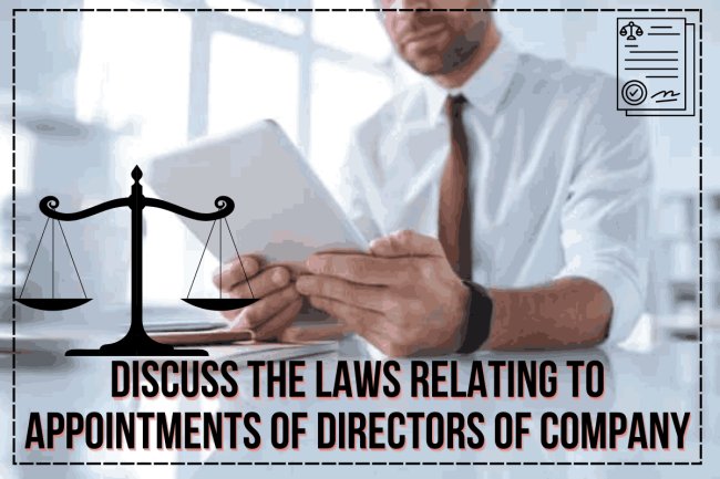 Discuss the laws relating to appointments of directors of company
