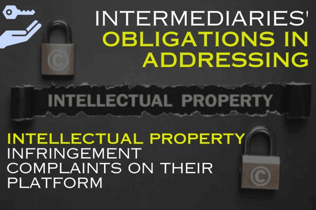 Intermediaries' Obligations in Addressing Intellectual Property Infringement Complaints on Their Platform