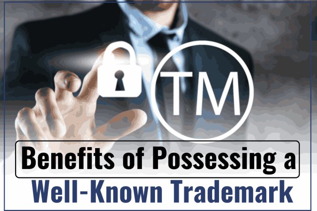 Benefits of Possessing a Well-Known Trademark