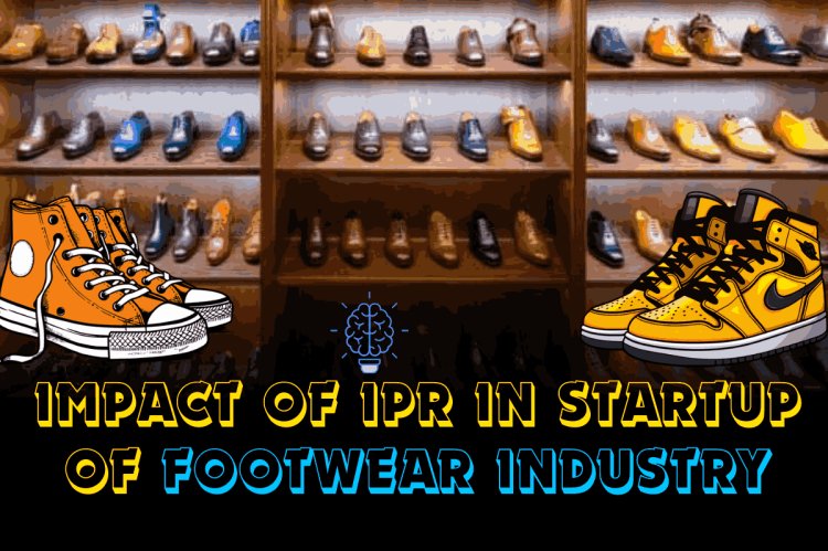  IMPACT OF IPR IN STARTUP OF FOOTWEAR INDUSTRY