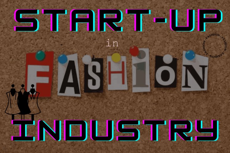 STARTUP IN FASHION INDUSTRY