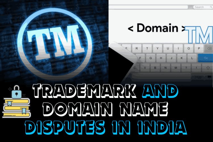 Trademark and Domain name Disputes in India
