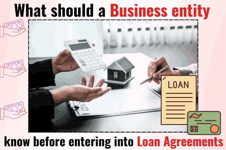 What should a business entity know before entering into loan agreements?