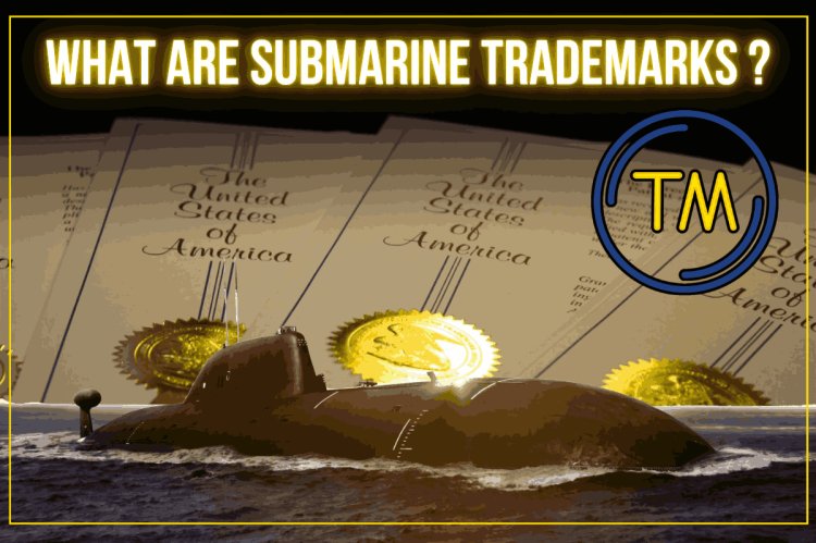 What are submarine Trademarks?