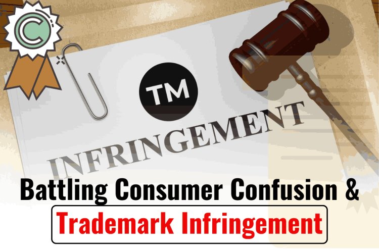 Battling Consumer confusion & trademark infringement