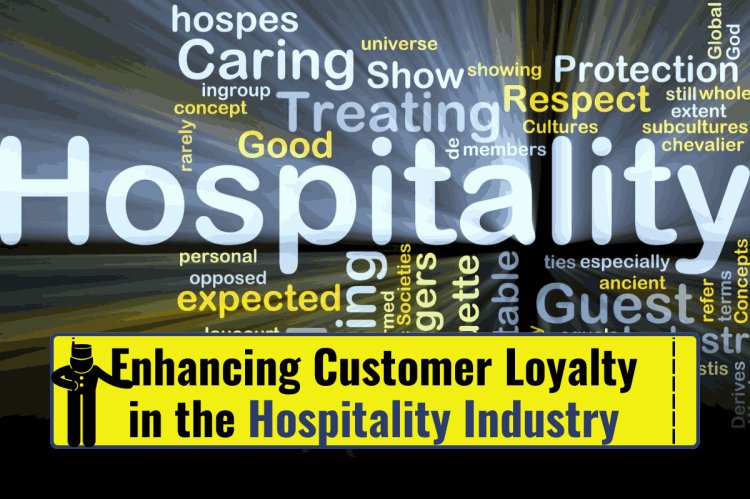 Enhancing Customer Loyalty in the Hospitality Industry