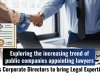 Exploring the increasing trend of public companies appointing lawyers as corporate directors to bring legal expertise.