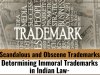 SCANDALOUS AND OBSCENE TRADEMARKS: DETERMINING IMMORAL TRADEMARKS IN INDIAN LAW