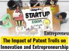THE IMPACT OF PATENT TROLLS ON INNOVATION AND ENTREPRENEURSHIP