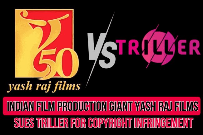 Indian Film Production Giant Yash Raj Films Sues Triller for Copyright Infringement
