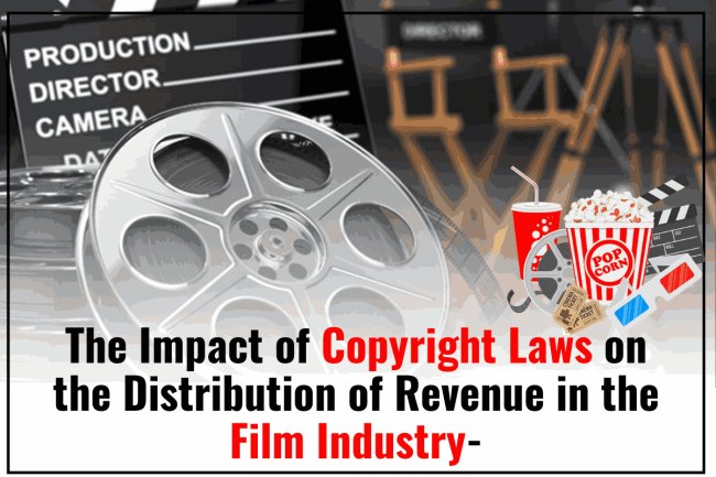 THE IMPACT OF COPYRIGHT LAWS ON THE DISTRIBUTION OF REVENUE IN THE FILM INDUSTRY