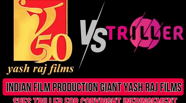 Indian Film Production Giant Yash Raj Films Sues Triller for Copyright ...