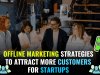 Offline Marketing Strategies to Attract More Customers for startups