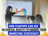 How startups can use VR (Virtual Reality) to enhance their marketing strategies?   