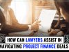 How can Lawyers assist in navigating Project Finance Deals?