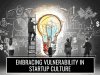 Embracing vulnerability in Startup culture