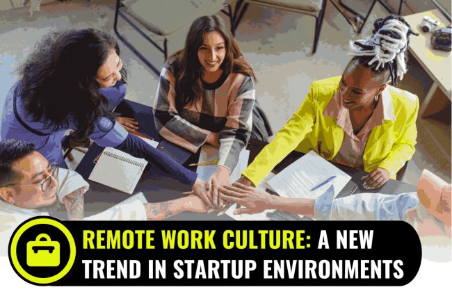 Remote Work Culture: A New Trend in Startup Environments