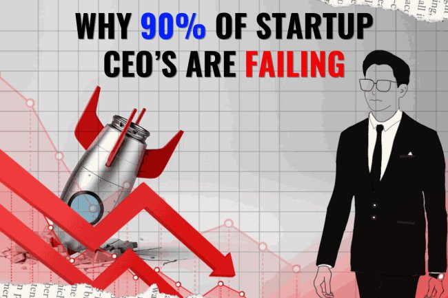 Why 90% of Startup CEOs Are Failing