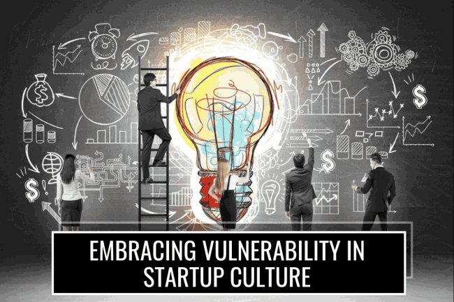 Embracing vulnerability in Startup culture