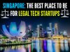 Singapore: the best place to be for legal tech startups