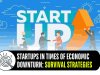STARTUPS IN TIMES OF ECONOMIC DOWNTURN:  SURVIVAL STRATEGIES   